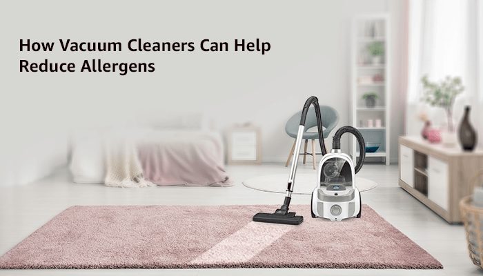 How Vacuum Cleaners Can Help Reduce Allergens?