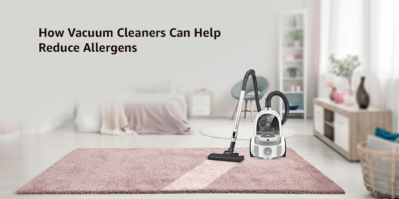 How Vacuum Cleaners Can Help Reduce Allergens?